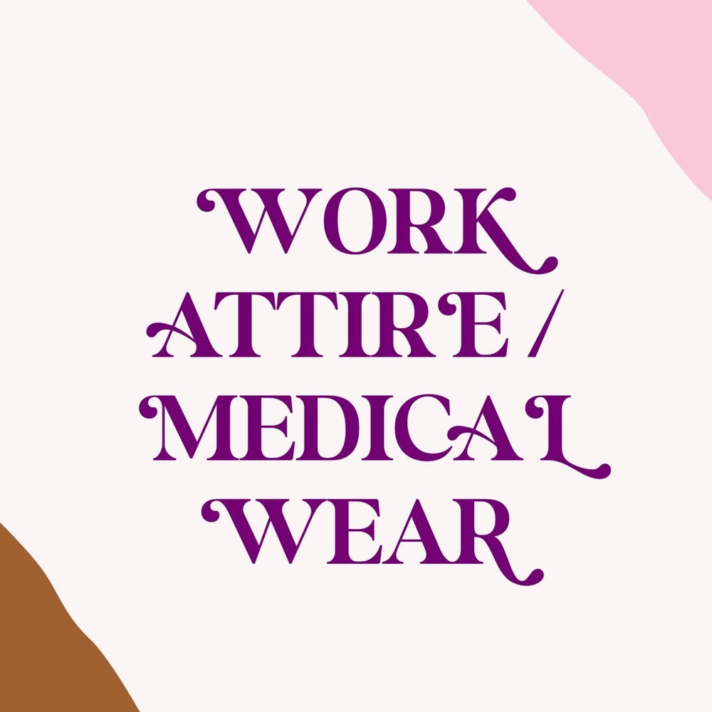 Everything Work Attire / Medical Wear